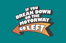Text on a teal background that reads: 'If you break down on the motorway go left,' accompanied by a large left arrow