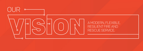 Our vision: a modern, flexible and resilient fire and rescue service.